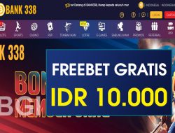 BANK338 – FREEBET GRATIS RP 10.000 TANPA DEPOSIT