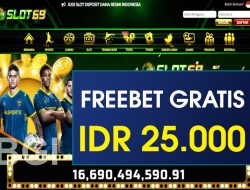 SLOT69 – FREEBET GRATIS RP 25.000 TANPA DEPOSIT
