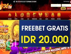 FIRE138 – FREEBET GRATIS RP 20.000 TANPA DEPOSIT